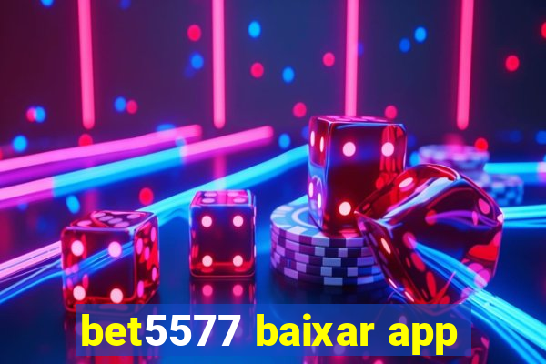 bet5577 baixar app